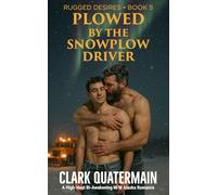 Plowed by the Snowplow Driver: A High-Heat Bi-Awakening M/M Alaska Romance