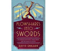 Plowshares into Swords: Weaponized Knowledge, Liberal Order, and the League of Nations