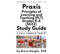 PLT 5622 Study Guide: Praxis Principles of Learning and Teaching Grades K-6 Exam Prep Book: Comprehensive Review, 3 Full-Length Practice Tests, and ... Certification Exam on Your First Attempt