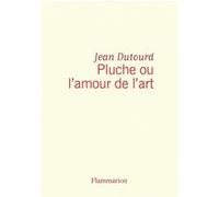 Pluche ou l'amour de l'art - - Jean Dutourd - Flammarion - Livre