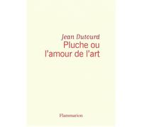 Pluche ou l'amour de l'art - - Jean Dutourd - Flammarion - Livre