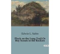 Pluck On The Long Trail Or Boy Scouts In The Rockies