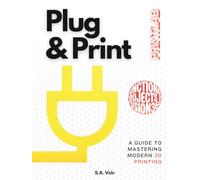 Plug & Print: A Guide to Mastering Modern 3D Printing - With Functional Projects in Fusion 360