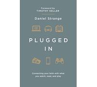 Plugged in: Connecting Your Faith With What You Watch, Read, and Play
