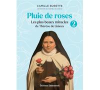 Pluie de Roses 2 Les plus beaux miracles de Thérèse de Lisieux - Camille Burette - Emmanuel Eds De L' - broché - Essai