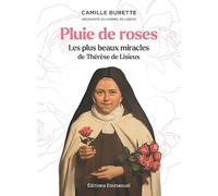 Pluie de roses: Les plus beaux miracles de Thérèse de Lisieux