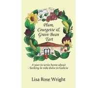 Plum, Courgette & Green Bean Tart: A year to write home about - Seeking la vida dulce in Galicia