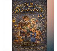Plum’s Geschichte aus dem Zauberwald: Eine liebevolle Gute-Nacht-Geschichte für Kinder über Freundschaft und Natur