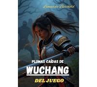 PLUMAS CAÍDAS DE WUCHANG DEL JUEGO: Domina cada mecánica, desbloquea todos los secretos y conquista el reino de Shu.