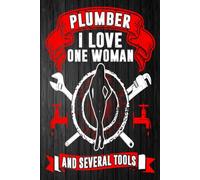 Plumber: I Love One Woman and Several Tools: A Humorous Tribute to Hard Work, Handy Skills, and Unshakable Love - blank writing Journal / Diary / Notebook notes or writing down your thought and ideas.