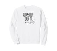 Plumber Life Fixing The Impossible Tee Sweatshirt