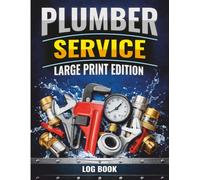 PLUMBER SERVICE LOG BOOK: Large Print Plumbing Log for Job Tracking, Repairs, Maintenance, Materials, Time and Payment Records