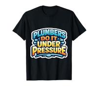 Plumbers Do It Under Pressure Funny Plumbing Citation T-Shirt