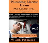 Plumbing License Exam PREP BOOK 2025-2026 . For future preparing for state and local exams: Includes 2 Full-Length Practice Tests with 100 Questions ... to Help You Master the Plumbing License Exam