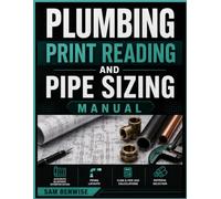 Plumbing Print Reading and pipe sizing Manual: A Practical Guide to Blueprint Interpretation, Piping Layouts, Flow Calculations, and Material Selection