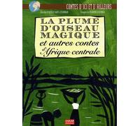 PLUME D'OISEAU MAGIQUE ET AUTRES CONTES D'AFRIQUE CENTRALE (LA)
