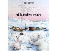 Plume et la station polaire - Hans de Beer - Mijade Eds - broché - Album jeunesse dès 3 ans