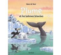 Plume et les baleines blanches - Hans de Beer - Nord-Sud Eds - cartonné - Album jeunesse dès 3 ans