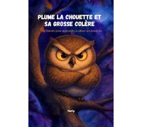 Plume la Chouette et sa Grosse Colère: Une histoire pour apprendre à calmer ses émotions