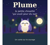 Plume, la petite chouette qui avait peur du noir: Un conte sur le courage