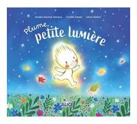 Plume, petite lumière Laura Hedon (Illustration), Andréa Ruchat-Denieul (Auteur), Coralie Saudo (Contributions)