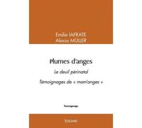 Plumes d'anges Le deuil périnatal Témoignages de "mam'anges - Emilie Iafrate - Edilivre-Aparis - broché - Témoignage