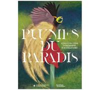 Plumes du paradis – Voyages d'un oiseau extraordinaire de Nouvelle-Guinée