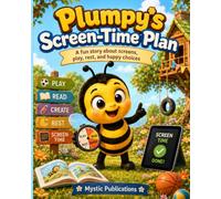 Plumpy’s Screen-Time Plan: A Picture Book About Healthy Screen Habits, Digital Balance, Online Safety and Offline Fun for Kids Ages 4-8