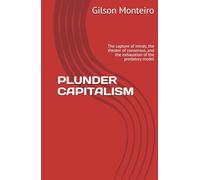 PLUNDER CAPITALISM: The capture of minds, the theater of consensus, and the exhaustion of the predatory model