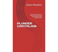 PLUNDER CAPITALISM: The capture of minds, the theater of consensus, and the exhaustion of the predatory model