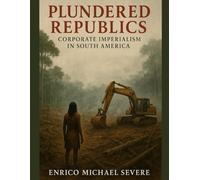 Plundered Republics: Corporate Imperialism in South America