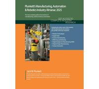 Plunkett's Manufacturing, Automation & Robotics Industry Almanac 2025: Manufacturing, Automation & Robotics Industry Market Research, Statistics, Trends and Leading Companies