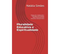 Pluralidade Educativa e Espiritualidade: Diálogos entre a Tradição Judaico-Cristã, Reggio Emilia, Pedagogia Waldorf, Homeschool, Escolas Democráticas e Educação Clássica