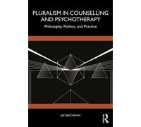 Pluralism in Counselling and Psychotherapy Philosophy, Politics, and Practice - Jay Beichman - Routledge - ebook (ePub) - Livre