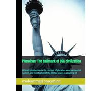 Pluralism: The hallmark of American civilization: (A brief introduction to the concept of pluralism as an existential system, and the idealism of the United States in adopting it)