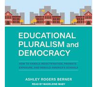 Pluralisme éducatif et démocratie : comment gérer l'endoctrination, promouvoir l'exposition et reconstruire les écoles américaines