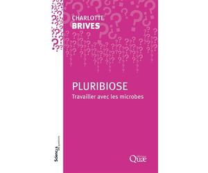 Pluribiose Travailler avec les microbes - Charlotte Brives - Quae - broché - Essai