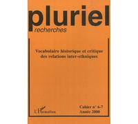 Pluriel-Recherches N° 6-7/2000 - Vocabulaire Historique Et Critique Des Relations Inter-Ethniques