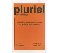 Pluriel-Recherches N° 8/2001 - Vocabulaire Historique Et Critique Des Relations Inter-Ethniques