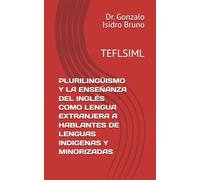 PLURILINGÜISMO Y LA ENSEÑANZA DEL INGLÉS COМО LENGUA EXTRANJERA А НАВLANTES DE LENGUAS INDIGENAS Y MINORIZADAS: TEFLSIML