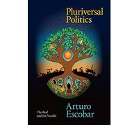 Pluriversal Politics: The Real and the Possible