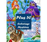Plus 50 Coloriage Mystéres: livre de coloriage pour adultes par numéro | | dessins à colorier | Art Thérapie . Coloriez les chiffres et découvrez l'image !
