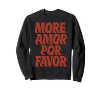 Plus Amor Por Favor Citation d'amour Latin Espagnol Sweatshirt