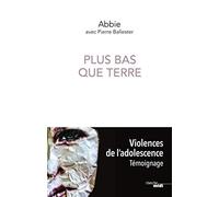 Plus bas que terre: Violences de l'adolescence - témoignage