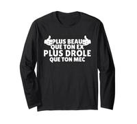 Plus Beau Que Ton ex, Plus drôle Que Ton mec Phrase rigolote Manche Longue