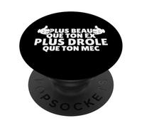 Plus Beau Que Ton ex, Plus drôle Que Ton mec Phrase rigolote PopSockets PopGrip Adhésif