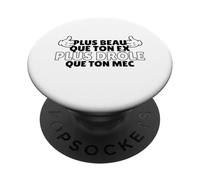 Plus Beau Que Ton ex, Plus drôle Que Ton mec Phrase rigolote PopSockets PopGrip Adhésif