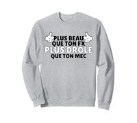 Plus Beau Que Ton ex, Plus drôle Que Ton mec Phrase rigolote Sweatshirt