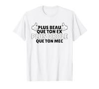 Plus Beau Que Ton ex, Plus drôle Que Ton mec Phrase rigolote T-Shirt