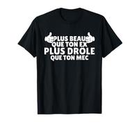 Plus Beau Que Ton ex, Plus drôle Que Ton mec Phrase rigolote T-Shirt